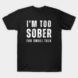 I'm Too Sober For Small Talk T-Shirt